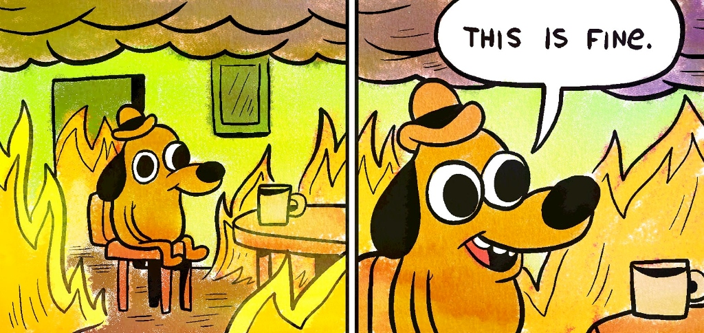 This is Fine — two-panel comic of a dog sitting in a burning room, saying This is Fine